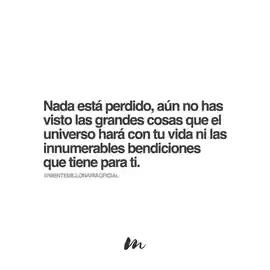 nada_esta_perdido_aun_no_has_visto_las_grandes_cosas_que_el_universo_hara_con_tu_vida_ni_las_innumerables_bendiciones_que_tiene_para_ti