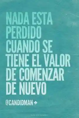 nada_esta_perdido_cuando_se_tiene_el_valor_de_comenzar_de_nuevo