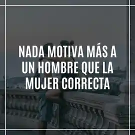 nada_motiva_mas_a_un_hombre_que_la_mujer_correcta