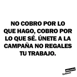 no_cobro_por_lo_que_hago_cobro_por_lo_que_se_unete_a_la_campana_no_regales_tu_trabajo