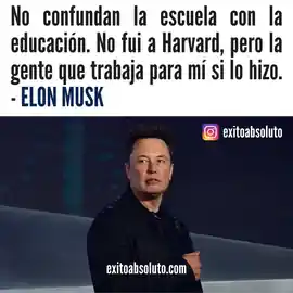 no_confundan_la_escuela_con_la_educacion_no_fui_a_harvard_pero_la_gente_que_trabaja_para_mi_si_lo_hizo