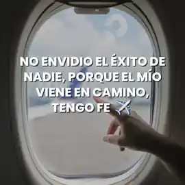 no_envidio_el_exito_de_nadie_porque_el_mio_viene_en_camino_tengo_fe
