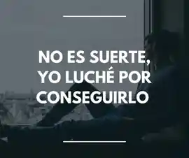 no_es_suerte_yo_luche_por_conseguirlo