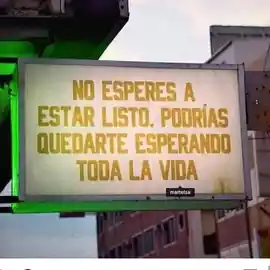 no_esperes_a_estar_listo_podrias_quedarte_esperando_toda_la_vida