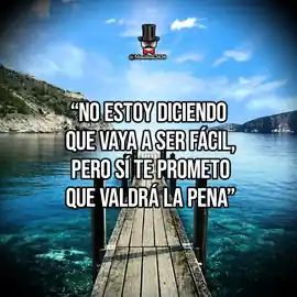 no_estoy_diciendo_que_vaya_a_ser_facil_pero_si_te_prometo_que_valdra_la_pena