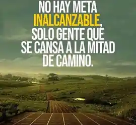 no_hay_meta_inalcanzable_solo_gente_que_se_cansa_a_la_mitad_de_camino