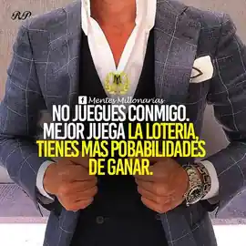 no_juegues_conmigo_mejor_juega_la_loteria_tienes_mas_probabilidades_de_ganar