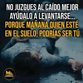 no_juzgues_al_caido_mejor_ayudalo_a_levantarse_porque_manana_quien_este_en_el_suelo_podrias_ser_tu
