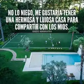 no_lo_niego_me_gustaria_tener_una_hermosa_y_lujosa_casa_para_compartir_con_los_mios