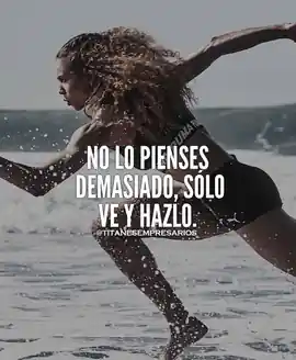 no_lo_pienses_demasiado_solo_ve_y_hazlo