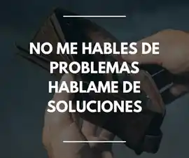 no_me_hables_de_problemas_hablame_de_soluciones