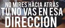 no_mires_hacia_atras_tu_no_vas_en_esa_direccion