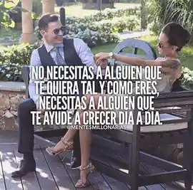 no_necesitas_a_alguien_que_te_quiera_tal_y_como_eres_necesitas_a_alguien_que_te_ayude_a_crecer_dia_a_dia