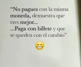 no_pagues_con_la_misma_moneda_demuestra_que_eres_mejorpaga_con_billete_y_que_se_queden_con_el_cambio