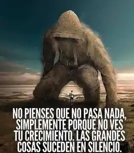 no_pienses_que_no_pasa_nada_simplemente_porque_no_ves_tu_crecimiento_las_grandes_cosas_suceden_en_silencio