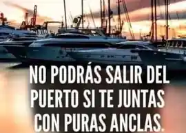 no_podras_salir_del_puerto_si_te_juntas_con_puras_anclas