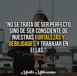 no_se_trata_de_ser_perfecto_sino_de_ser_consciente_de_nuestras_fortalezas_y_debilidades_y_trabajar_en_ellas