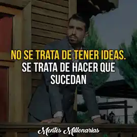 no_se_trata_de_tener_ideas_se_trata_de_hacer_que_sucedan