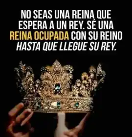 no_seas_una_reina_que_espera_a_un_rey_se_una_reina_ocupada_con_su_reino_hasta_que_llegue_su_rey
