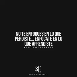 no_te_enfoques_en_lo_que_perdisteenfocate_en_lo_que_aprendiste