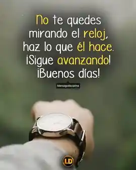 no_te_quedes_mirando_el_reloj_haz_lo_que_el_hace_sigue_avanzando_buenos_dias