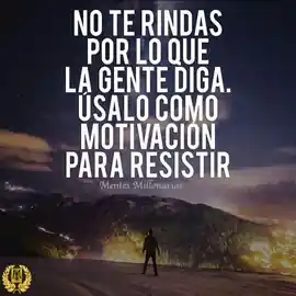 no_te_rindas_por_lo_que_la_gente_diga_usalo_como_motivacion_para_resistir