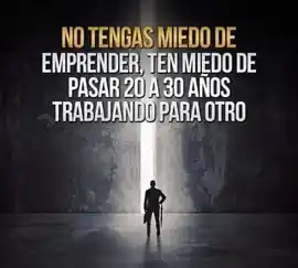 no_tengas_miedo_de_emprender_ten_miedo_de_pasar_20_a_30_anos_trabajando_para_otro