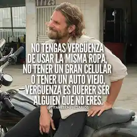 no_tengas_verguenza_de_usar_la_misma_ropa_no_tener_un_gran_celular_o_tener_un_auto_viejo_verguenza_es_querer_ser_alguien_que_no_eres