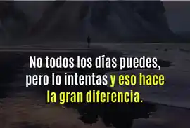 no_todos_los_dias_puedes_pero_lo_intentas_y_eso_hace_la_gran_diferencia