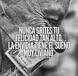 nunca_grites_tu_felicidad_tan_alto_la_envidia_tiene_el_sueno_muy_liviano
