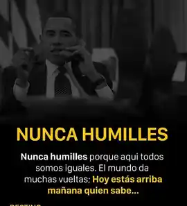 nunca_humilles_porque_aqui_todos_somos_iguales_el_mundo_da_muchas_vueltas_hoy_estas_arriba_manana_quien_sabe