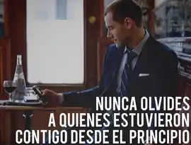 nunca_olvides_a_quienes_estuvieron_contigo_desde_el_principio