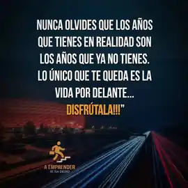 nunca_olvides_que_los_anos_que_tienes_en_realidad_son_los_anos_que_ya_no_tienes_lo_unico_que_te_queda_es_la_vida_por_delante_disfrutala