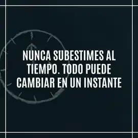 nunca_subestimes_al_tiempo_todo_puede_cambiar_en_un_instante