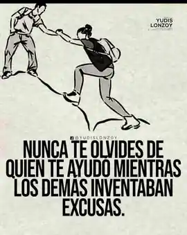 nunca_te_olvides_de_quien_te_ayudo_mientras_los_demas_inventaban_excusas