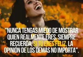 nunca_tengas_miedo_de_mostrar_quien_realmente_eres_siempre_recuerda_si_tu_eres_feliz_la_opinion_de_los_demas_no_importa
