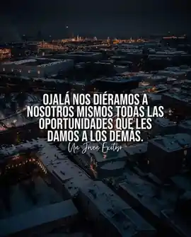 ojala_nos_dieramos_a_nosotros_mismos_todas_las_oportunidades_que_les_damos_a_los_demas