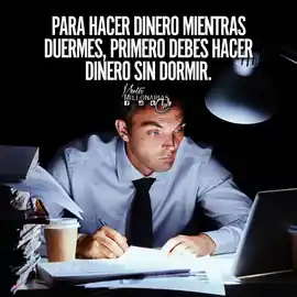 para_hacer_dinero_mientras_duermes_primero_debes_hacer_dinero_sin_dormir