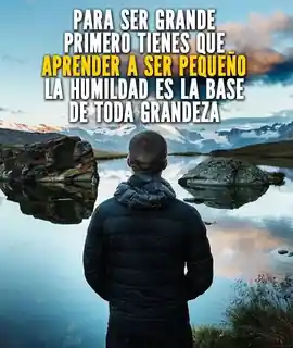 para_ser_grande_primero_tienes_que_aprender_a_ser_pequeno_la_humildad_es_la_base_de_toda_grandeza_1