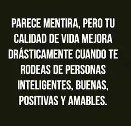 parece_mentira_pero_tu_calidad_de_vida_mejora_drasticamente_cuando_te_rodeas_de_personas_inteligentes_buenas_positivas_y_amables