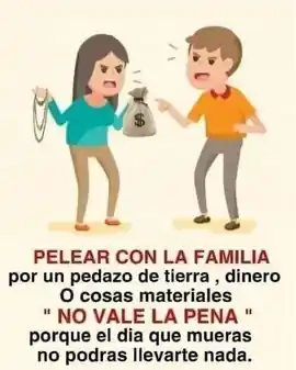 pelear_con_la_familia_por_un_pedazo_de_tierra_dinero_o_cosas_materiales_no_vale_la_pena_porque_el_dia_que_mueras_no_podras_llevarte_nada