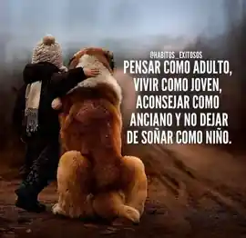 pensar_como_adulto_vivir_como_joven_aconsejar_como_anciano_y_no_dejar_de_sonar_como_nino
