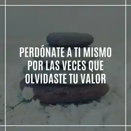 perdonate_a_ti_mismo_por_las_veces_que_olvidaste_tu_valor