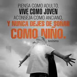 piensa_como_adulto_vive_como_joven_aconseja_como_anciano_y_nunca_dejes_de_sonar_como_nino_1