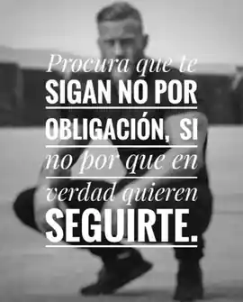 procura_que_te_sigan_no_por_obligacion_si_no_por_que_en_verdad_quieren_seguirte