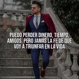 puedo_perder_dinero_tiempo_amigos_pero_jamas_la_fe_de_que_voy_a_triunfar_en_la_vida