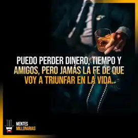 puedo_perder_dinero_tiempo_y_amigos_pero_jamas_la_fe_de_que_voy_a_triunfar_en_la_vida