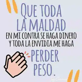 que_toda_la_maldad_en_mi_contra_se_haga_dinero_y_toda_la_envidia_me_haga_perder_peso