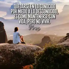 quedarse_en_lo_conocido_por_miedo_a_lo_desconocido_es_como_mantenerse_con_vida_pero_no_vivir
