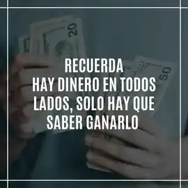 recuerda_hay_dinero_en_todos_lados_solo_hay_que_saber_ganarlo